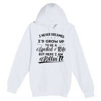 I Never Dreamed Id Grow Up To Be A Spoiled Wife Premium Pullover Hoodie