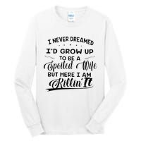 I Never Dreamed Id Grow Up To Be A Spoiled Wife Tall Long Sleeve T-Shirt