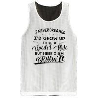 I Never Dreamed Id Grow Up To Be A Spoiled Wife Mesh Reversible Basketball Jersey Tank