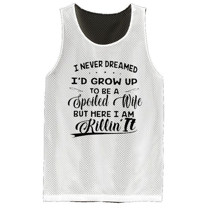 I Never Dreamed Id Grow Up To Be A Spoiled Wife Mesh Reversible Basketball Jersey Tank