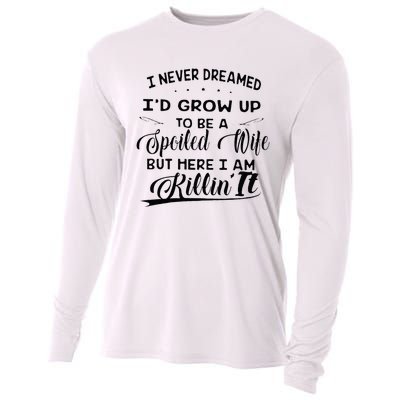 I Never Dreamed Id Grow Up To Be A Spoiled Wife Cooling Performance Long Sleeve Crew