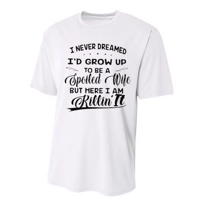 I Never Dreamed Id Grow Up To Be A Spoiled Wife Performance Sprint T-Shirt