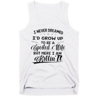 I Never Dreamed Id Grow Up To Be A Spoiled Wife Tank Top