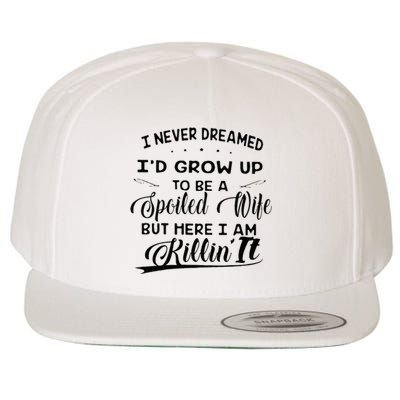 I Never Dreamed Id Grow Up To Be A Spoiled Wife Wool Snapback Cap