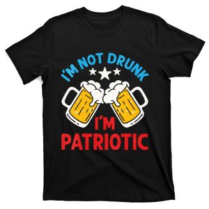 I'm Not Drunk I'm Patriotic Drinking Drink Beer 4th of July T-Shirt