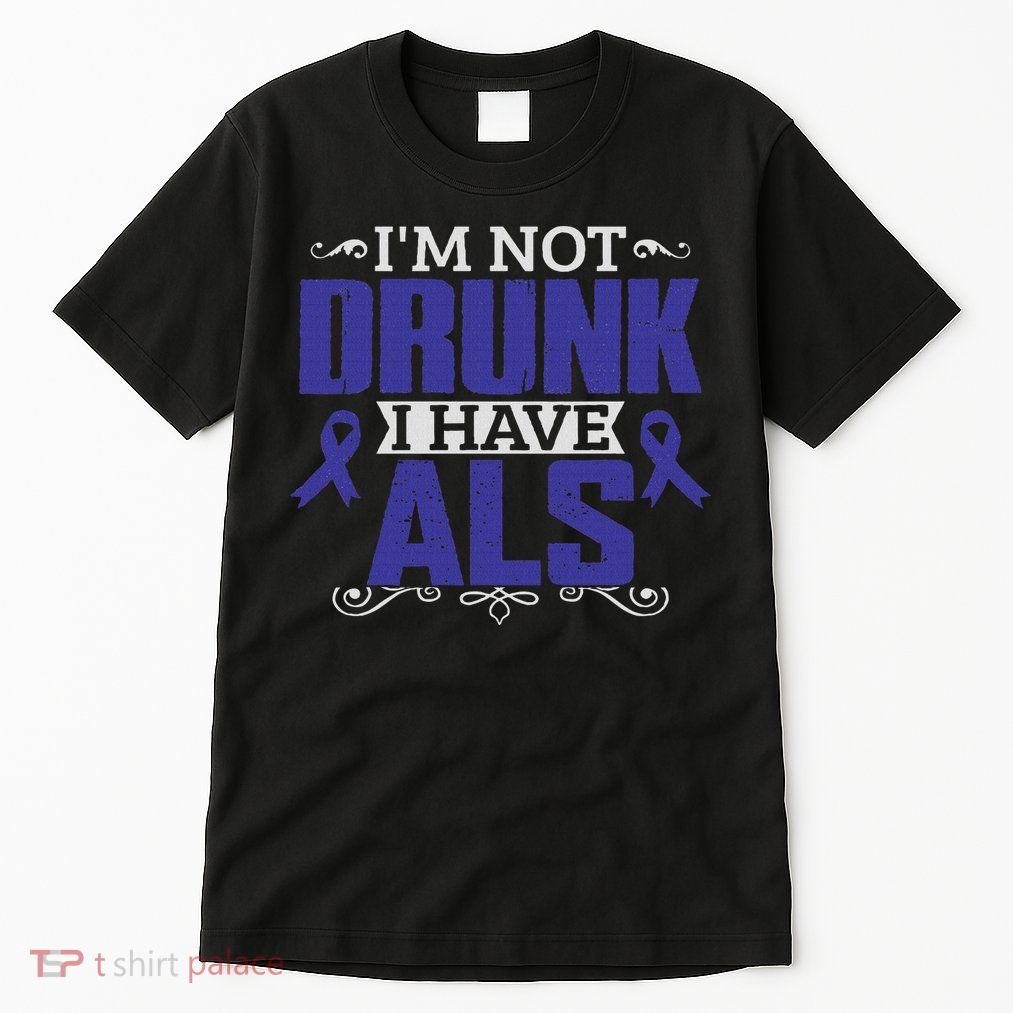 I'm Not Drunk I Have Als, Als Awareness Gift Tall T-Shirt