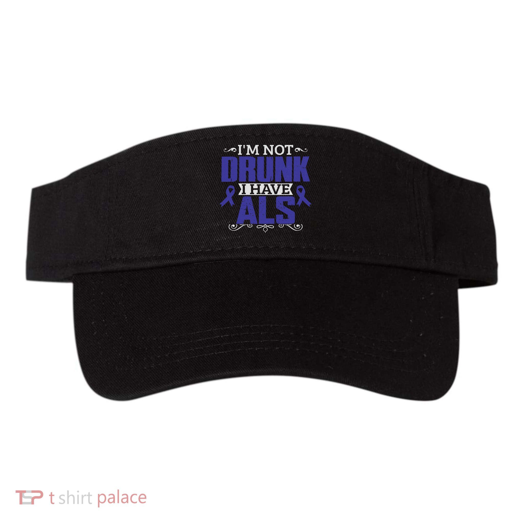 I'm Not Drunk I Have Als, Als Awareness Gift Visor