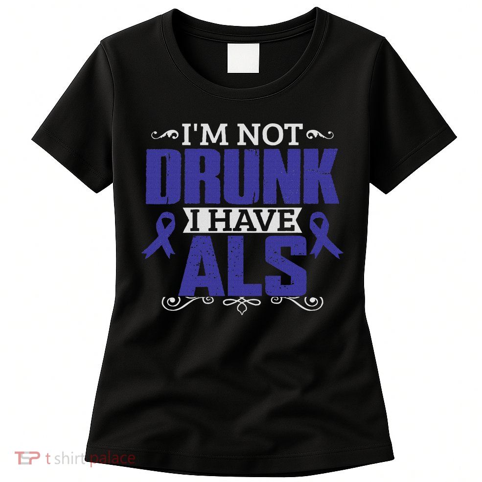 I'm Not Drunk I Have Als, Als Awareness Gift Womens T-Shirt