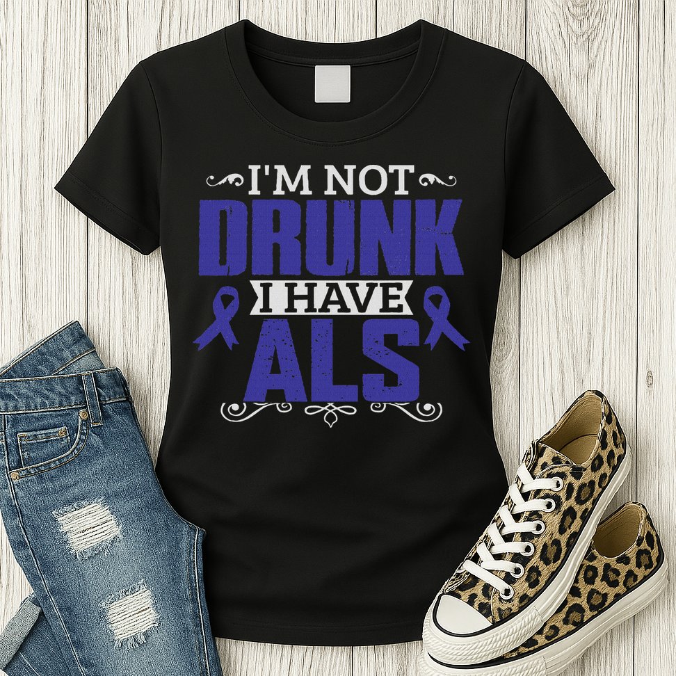 I'm Not Drunk I Have Als, Als Awareness Gift Womens T-Shirt