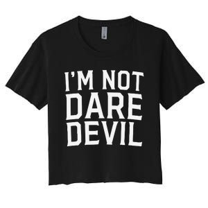 Im Not Daredevil Women's Crop Top Tee