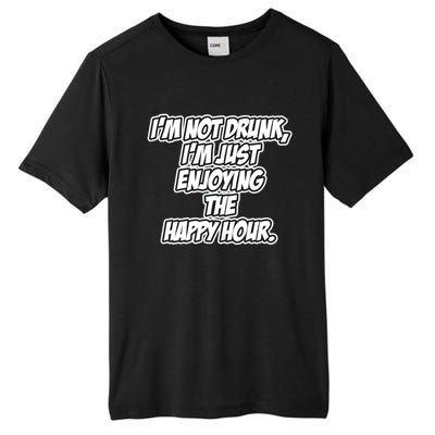 Im Not Drunk Im Just Enjoying The Happy Hour Funny Quote Gift Tall Fusion ChromaSoft Performance T-Shirt