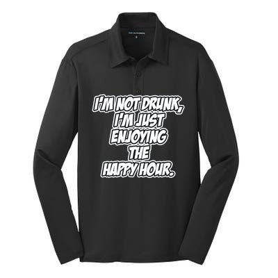 Im Not Drunk Im Just Enjoying The Happy Hour Funny Quote Gift Silk Touch Performance Long Sleeve Polo