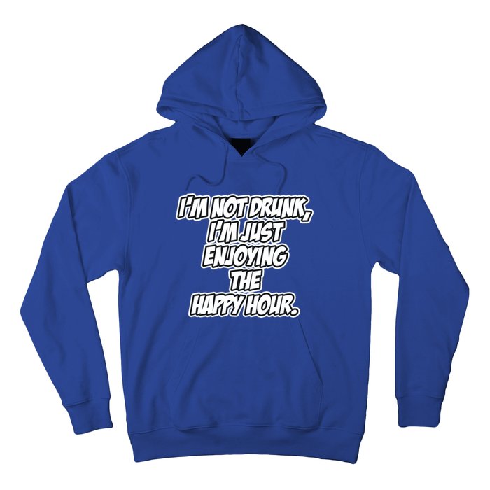 Im Not Drunk Im Just Enjoying The Happy Hour Funny Quote Gift Hoodie