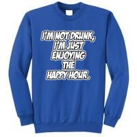 Im Not Drunk Im Just Enjoying The Happy Hour Funny Quote Gift Sweatshirt