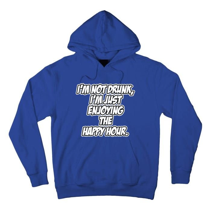 Im Not Drunk Im Just Enjoying The Happy Hour Funny Quote Gift Tall Hoodie