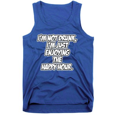 Im Not Drunk Im Just Enjoying The Happy Hour Funny Quote Gift Tank Top