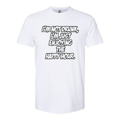 Im Not Drunk Im Just Enjoying The Happy Hour Funny Quote Gift Softstyle CVC T-Shirt