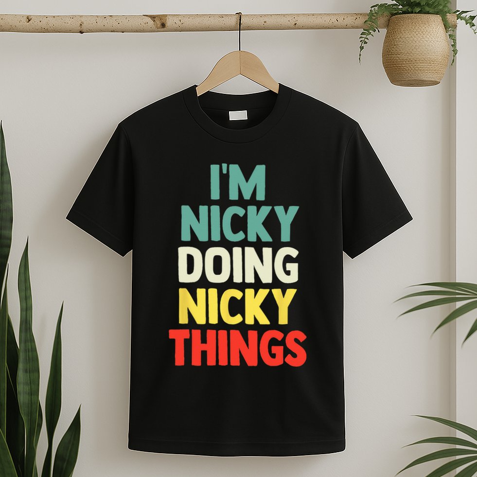 IM Nicky Doing Nicky Things Personalized Name Gift T-Shirt