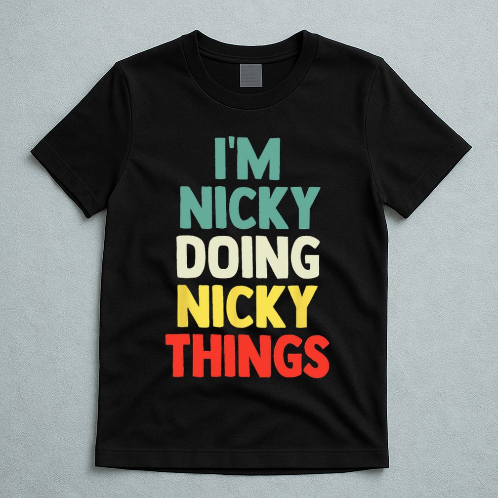 IM Nicky Doing Nicky Things Personalized Name Gift T-Shirt