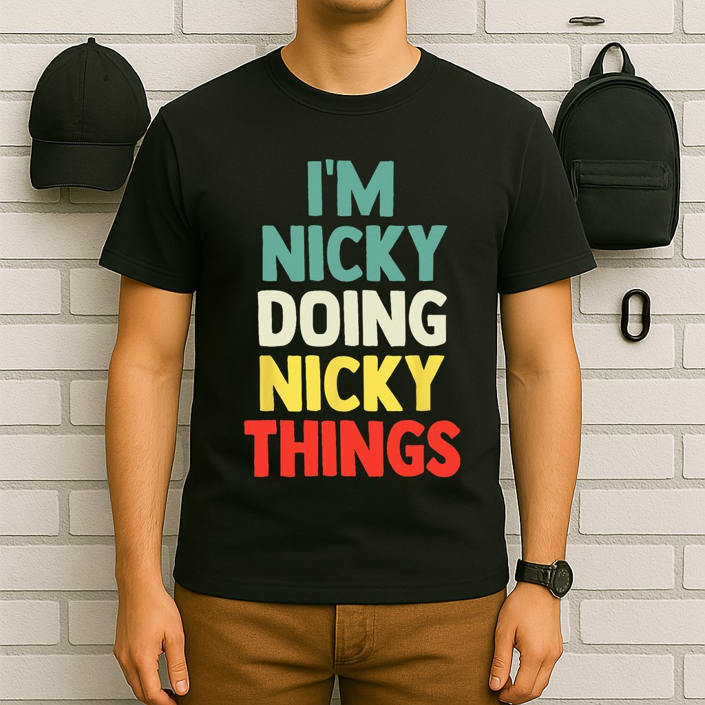 IM Nicky Doing Nicky Things Personalized Name Gift T-Shirt