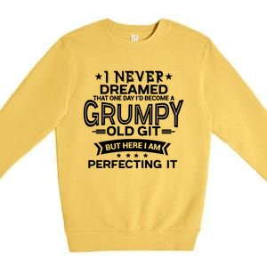 I Never Dreamed Grumpy Old Git Premium Crewneck Sweatshirt