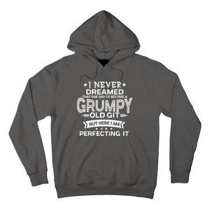 I Never Dreamed Grumpy Old Git Hoodie