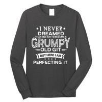 I Never Dreamed Grumpy Old Git Long Sleeve Shirt