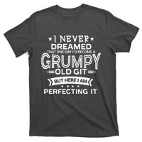 I Never Dreamed Grumpy Old Git T-Shirt