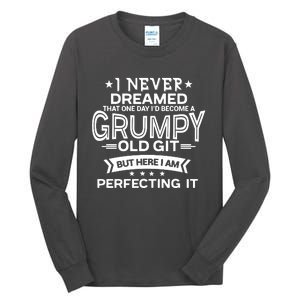 I Never Dreamed Grumpy Old Git Tall Long Sleeve T-Shirt