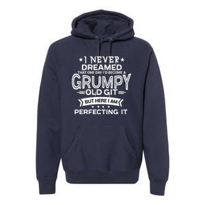 I Never Dreamed Grumpy Old Git Premium Hoodie