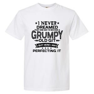 I Never Dreamed Grumpy Old Git Garment-Dyed Heavyweight T-Shirt