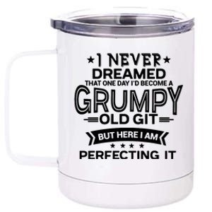 I Never Dreamed Grumpy Old Git 12 oz Stainless Steel Tumbler Cup