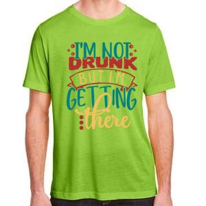 Im Not Drunk But Im Getting There Funny Ing Quote Cool Gift Adult ChromaSoft Performance T-Shirt