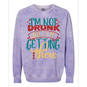 Im Not Drunk But Im Getting There Funny Ing Quote Cool Gift Colorblast Crewneck Sweatshirt