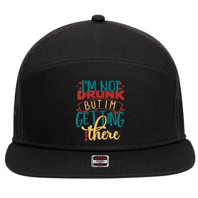 Im Not Drunk But Im Getting There Funny Ing Quote Cool Gift 7 Panel Mesh Trucker Snapback Hat