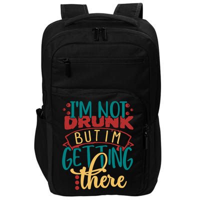 Im Not Drunk But Im Getting There Funny Ing Quote Cool Gift Impact Tech Backpack