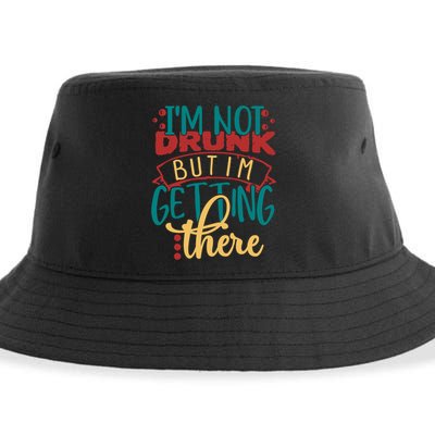 Im Not Drunk But Im Getting There Funny Ing Quote Cool Gift Sustainable Bucket Hat