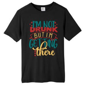 Im Not Drunk But Im Getting There Funny Ing Quote Cool Gift Tall Fusion ChromaSoft Performance T-Shirt