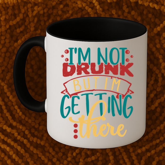 Im Not Drunk But Im Getting There Funny Ing Quote Cool Gift Mug