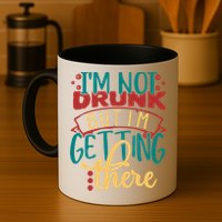 Im Not Drunk But Im Getting There Funny Ing Quote Cool Gift Mug