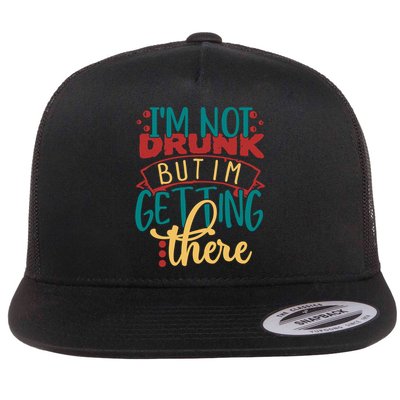 Im Not Drunk But Im Getting There Funny Ing Quote Cool Gift Flatbill Hat