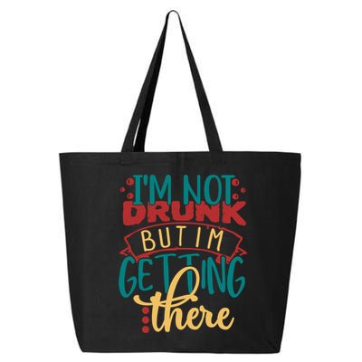 Im Not Drunk But Im Getting There Funny Ing Quote Cool Gift 25L Jumbo Tote