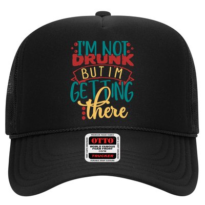 Im Not Drunk But Im Getting There Funny Ing Quote Cool Gift Trucker Hat
