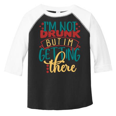 Im Not Drunk But Im Getting There Funny Ing Quote Cool Gift Toddler Fine Jersey T-Shirt