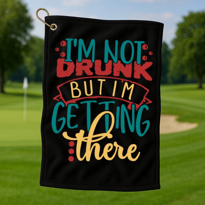 Im Not Drunk But Im Getting There Funny Ing Quote Cool Gift Golf Towel