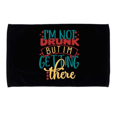 Im Not Drunk But Im Getting There Funny Ing Quote Cool Gift Microfiber Hand Towel