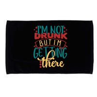 Im Not Drunk But Im Getting There Funny Ing Quote Cool Gift Microfiber Hand Towel