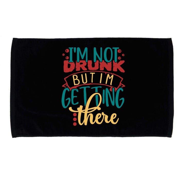 Im Not Drunk But Im Getting There Funny Ing Quote Cool Gift Microfiber Hand Towel