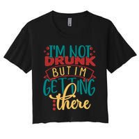Im Not Drunk But Im Getting There Funny Ing Quote Cool Gift Crop Top