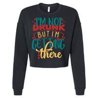 Im Not Drunk But Im Getting There Funny Ing Quote Cool Gift Cropped Pullover Crew